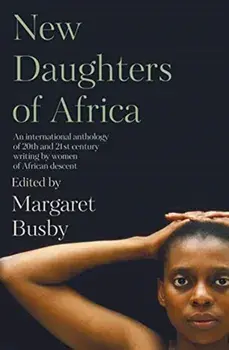 New Daughters of Africa. AN INTERNATIONAL ANTHOLOGY OF WRITING BY WOMEN OF AFRICAN DESCENT, Paperback/***