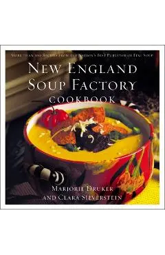 New England Soup Factory Cookbook: More Than 100 Recipes from the Nation's Best Purveyor of Fine Soup - Clara Silverstein