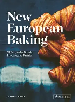 New European Baking. 99 Recipes for Breads, Brioches and Pastries, Hardback/Laurel Kratochvila
