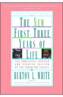 New First Three Years of Life: Completely Revised and Updated - Burton L. White