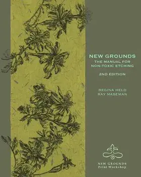 New Grounds: The Manual for Non-Toxic Etching, Paperback/Regina Held