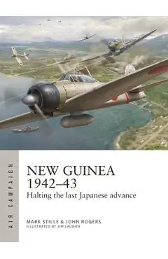 New Guinea 1942-43: Halting the Last Japanese Advance - Mark Stille