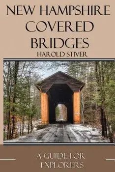New Hampshire Covered Bridges, Paperback/MR Harold Stiver