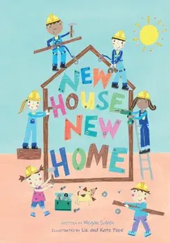 New House, New Home. A Picture Book About Building a House, Hardback/Megan Saben