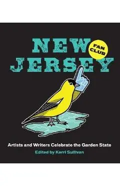New Jersey Fan Club: Artists and Writers Celebrate the Garden State - Kerri Sullivan