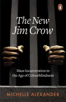 New Jim Crow. Mass Incarceration in the Age of Colourblindness, Paperback/Michelle Alexander