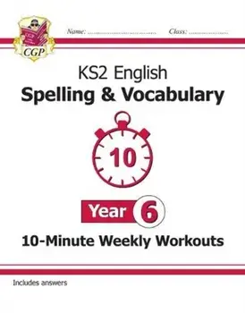 New KS2 English 10-Minute Weekly Workouts: Spelling & Vocabulary - Year 6, Paperback/CGP Books