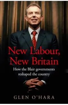 New Labour, New Britain?: How the Blair Governments Reshaped the Country - Glen O'hara