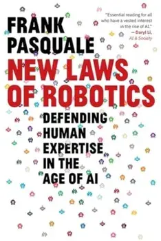 New Laws of Robotics. Defending Human Expertise in the Age of AI, Paperback/Frank Pasquale