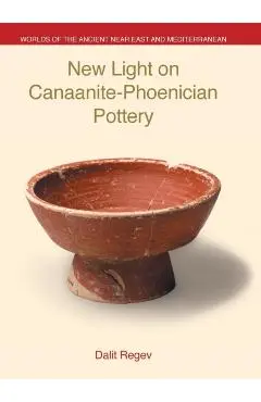 New Light on Canaanite-Phoenician Pottery - Dalit Regev