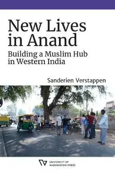 New Lives in Anand. Building a Muslim Hub in Western India, Paperback/Sanderien Verstappen