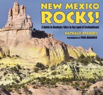 New Mexico Rocks!: A Guide to Geologic Sites in the Land of Enchantment, Paperback/Nathalie Brandes