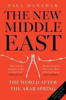 New Middle East. The World After the Arab Spring, Paperback/Paul Danahar