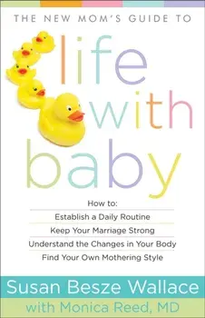 New Mom's Guide to Life with Baby, Paperback/Susan Besze Wallace