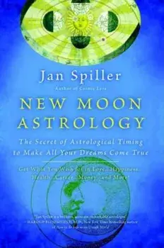 New Moon Astrology: The Secret of Astrological Timing to Make All Your Dreams Come True, Paperback/Jan Spiller