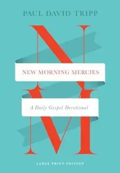New Morning Mercies. A Daily Gospel Devotional (Large Print Edition), Hardback/Paul David Tripp
