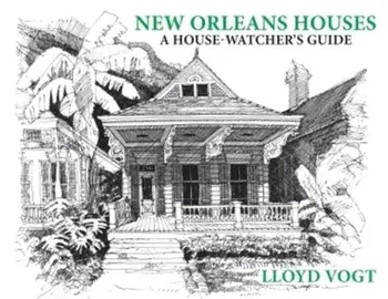 New Orleans Houses: A House-Watcher's Guide, Paperback/Lloyd Vogt