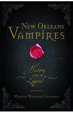 New Orleans Vampires: History and Legend - Marita Woywod Crandle