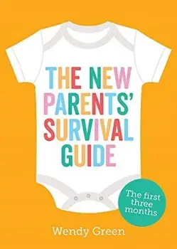 New Parents' Survival Guide. The First Three Months, Paperback/Wendy Green