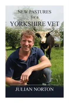 New Pastures for a Yorkshire Vet, Hardback/Julian Norton