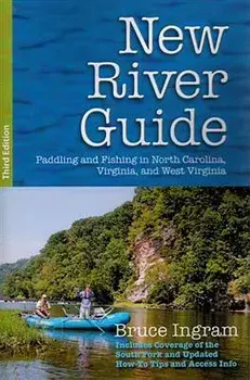 New River Guide: Paddling and Fishing in North Carolina, Virginia, and West Virginia, Paperback/Bruce Ingram