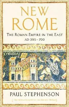 New Rome. The Roman Empire in the East, AD 395 - 700 - Longlisted for the Anglo-Hellenic Runciman Award, Main, Paperback/Paul Stephenson