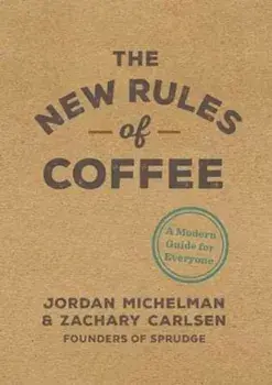 New Rules of Coffee, Hardcover/Jordan Michelman