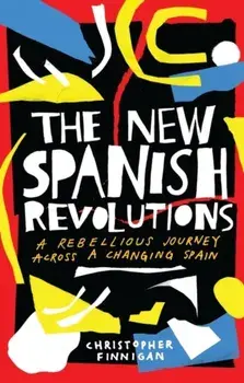 New Spanish Revolutions. A Rebellious Journey Across a Changing Spain, Paperback/Christopher Finnigan
