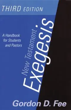New Testament Exegesis, Third Edition: A Handbook for Students and Pastors - Gordon D. Fee