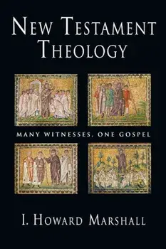 New Testament Theology: Many Witnesses, One Gospel, Paperback/I. Howard Marshall