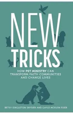 New Tricks: How Pet Ministry Can Transform Faith Communities and Change Lives - Betsy Singleton Snyder