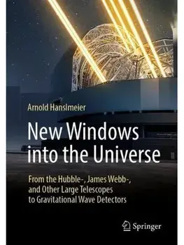 New Windows into the Universe. From the Hubble-, James Webb-, and Other Large Telescopes to Gravitational Wave Detectors, Paperback/Arnold Hanslmeier