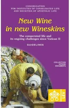 New Wine in New Wineskins. The Consecrated Life and its Ongoing Challenges since Vatican II. Guidelines - Congregation For Religious