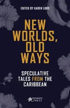 New Worlds, Old Ways: Speculative Tales from the Caribbean, Paperback/Karen Lord