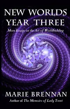 New Worlds, Year Three: More Essays on the Art of Worldbuilding, Paperback/Marie Brennan