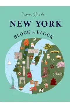 New York, Block by Block: An Illustrated Guide to the Iconic American City - Cierra Block