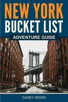 New York Bucket List Adventure Guide, Paperback/Casey Wood
