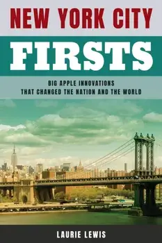 New York City Firsts: Big Apple Innovations That Changed the Nation and the World, Paperback/Laurie Lewis