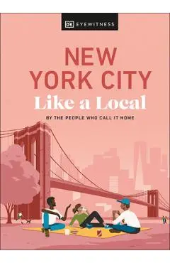 New York City Like a Local: By the People Who Call It Home - Dk Eyewitness