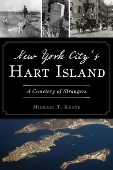 New York City's Hart Island: A Cemetery of Strangers, Paperback/Michael T. Keene