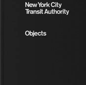New York City Transit Authority: Objects, Hardcover/Eric Greene