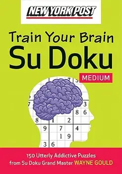 New York Post Train Your Brain Su Doku: Medium: 150 Utterly Addictive Puzzles, Paperback/Wayne Gould