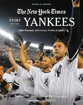 New York Times Story of the Yankees: 1903-Present: 390 Articles, Profiles & Essays, Paperback/***