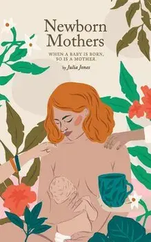 Newborn Mothers: When a Baby Is Born, So Is a Mother., Paperback/Julia Jones