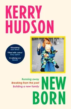 Newborn. Running Away, Breaking with the Past, Building a New Family, Paperback/Kerry Hudson