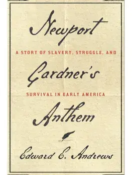 Newport Gardner's Anthem. A Story of Slavery, Struggle, and Survival in Early America, Hardback/Edward E. Andrews