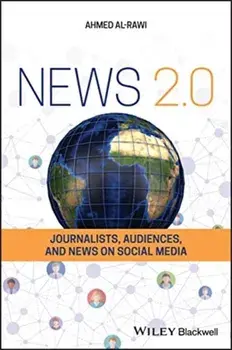 News 2.0. Journalists, Audiences and News on Social Media, Paperback/Ahmed Al-Rawi