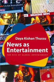 News as Entertainment. The Rise of Global Infotainment, Paperback/Daya Thussu