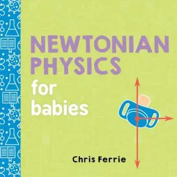 Newtonian Physics for Babies, Hardcover/Chris Ferrie