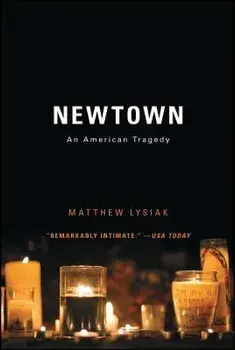 Newtown: An American Tragedy, Paperback/Matthew Lysiak